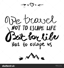 7 travel for life not to escape us